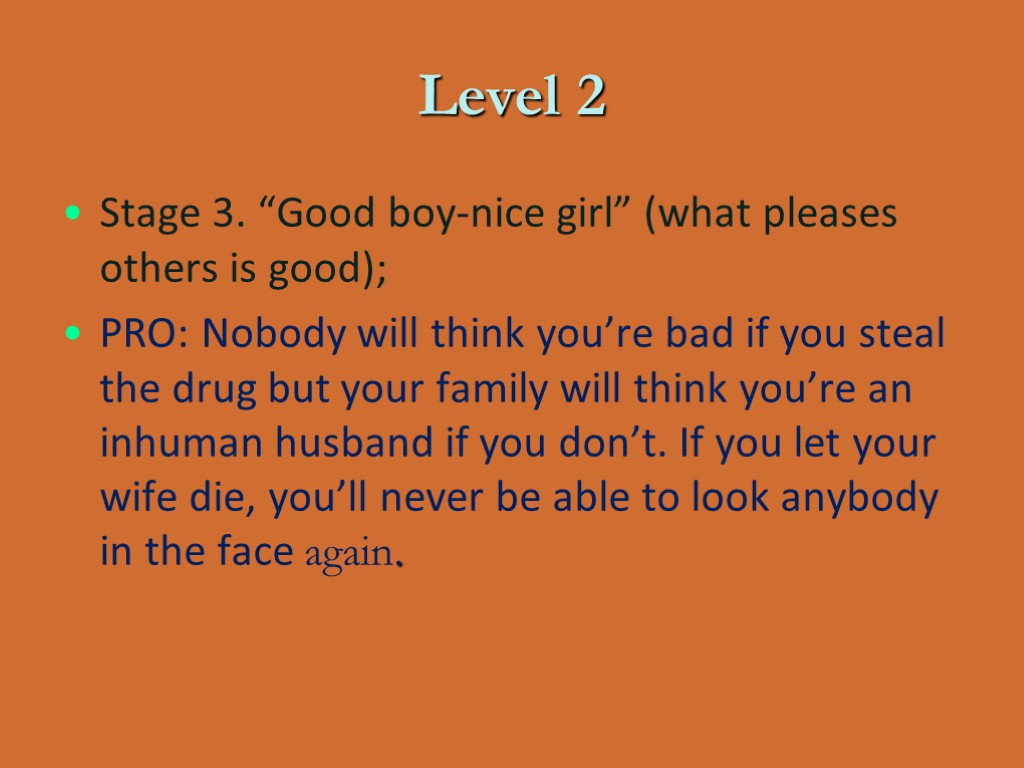 Level 2 Stage 3. “Good boy-nice girl” (what pleases others is good); PRO: Nobody